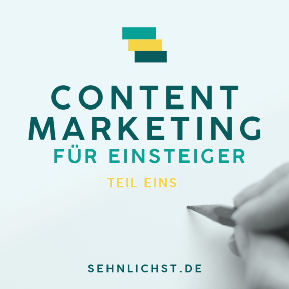 Sehnlichst - Marketing, Text & Grafik | Content Marketing für Einsteiger | Teil 1